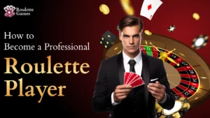 How to Become a Professional Roulette Player